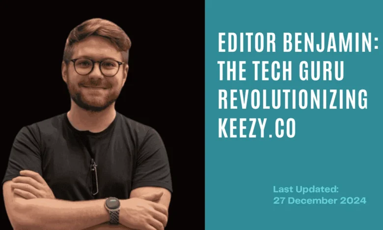 editor benjamin tech guru keezy.co